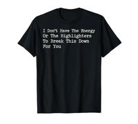 I Don't Have The Energy Highlighters to Break This Down T-Shirt
