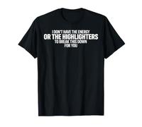 I Dont Have The Energy Or Highlighters to Break This Down T-Shirt