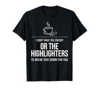 I Don't Have The Energy Or The Highlighters T-Shirt