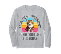 I Don't Have The Energy to Pretend I Like You Today Funny Long Sleeve T-Shirt