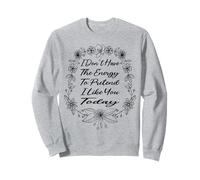 I Don't Have the Energy to Pretend I Like You Today Funny Sweatshirt