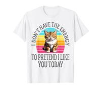 I Don't Have The Energy to Pretend I Like You Today Funny T-Shirt
