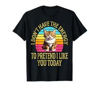 I Don't Have The Energy to Pretend I Like You Today Funny T-Shirt