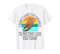 I Don't Have The Energy to Pretend I Like You Today Funny T-Shirt