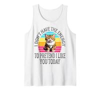 I Don't Have The Energy to Pretend I Like You Today Funny Tank Top