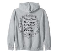 I Don't Have the Energy to Pretend I Like You Today Funny Zip Hoodie