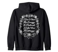 I Don't Have the Energy to Pretend I Like You Today Funny Zip Hoodie