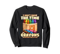 I Dont Have The Time More Crayons Sweatshirt