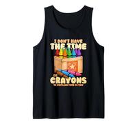I Dont Have The Time More Crayons Tank Top