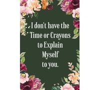 I don't have the Time or Crayons to explain myself to you: Funny Notebook Journal, Coworker gag gift notebook for the Coworker