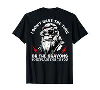 I Don't Have The Time Or The Crayons to Explain (On Back) T-Shirt