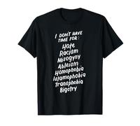 I Don't Have Time for Hate Racism Bigotry Design Anti-Racist T-Shirt