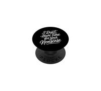 I Don't Have Time For Your Nonsense Sarcasm |- PopSockets Adhesive PopGrip