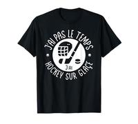 I don't have time I have ice hockey - For a hockey player T-Shirt