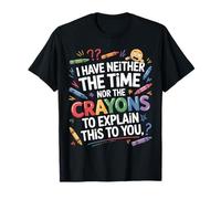 I Don't Have Time Or The Crayons Funny Quote Sarcasm Joke T-Shirt