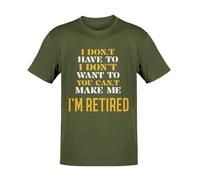 I Don't Have to I Don't Want to You Can't Make Me - Joke - Funny Graphic Men's T-Shirt - Casual Printed Tee - Great Gift for Dad, Husband or Brother - Green - L