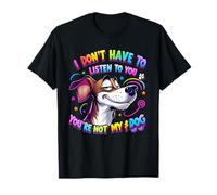 I don't have to listen to you you're not my dog Dogs vintage T-Shirt
