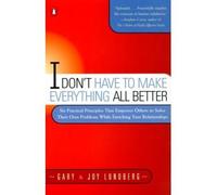 [I DON'T HAVE TO MAKE EVERYTHING ALL BETTER BY (AUTHOR)LUNDBERG, GARY B.]I DON'T HAVE TO MAKE EVERYTHING ALL BETTER[PAPERBACK]05-01-2000