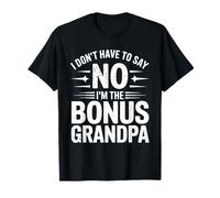 I Don't Have To Say No I'm The Bonus Grandpa Birthday Funny T-Shirt