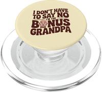 I don't have to say no I'm the bonus grandpa family reunion PopSockets PopGrip for MagSafe