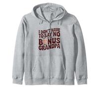 I don't have to say no I'm the bonus grandpa family reunion Zip Hoodie