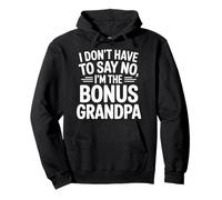 I Don't Have To Say No I'm The Bonus Grandpa ------ Pullover Hoodie