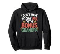 I Don't Have To Say No I'm The Bonus Grandpa ----- Pullover Hoodie