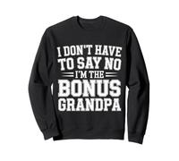 I Don't Have To Say No I'm The Bonus Grandpa - Sweatshirt
