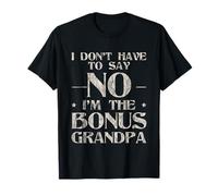 I Don't Have To Say No I'm The Bonus Grandpa T-Shirt