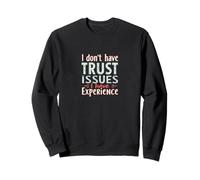 I Don't Have Trust Issues, I have Experience Women Sweatshirt