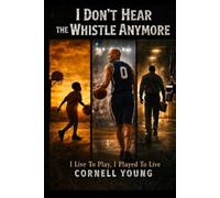 I DON'T HEAR THE WHISTLE ANYMORE: I Lived To Play ~ I Played To Live