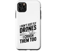 I Don't Just Fly Drones I Crash Them Too Case for iPhone 11 Pro Max