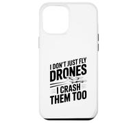 I Don't Just Fly Drones I Crash Them Too Case for iPhone 12 Pro Max