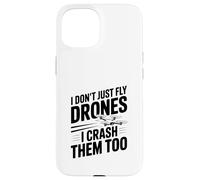 I Don't Just Fly Drones I Crash Them Too Case for iPhone 15