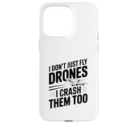 I Don't Just Fly Drones I Crash Them Too Case for iPhone 15 Pro Max