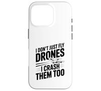 I Don't Just Fly Drones I Crash Them Too Case for iPhone 16 Pro