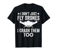 I Don't Just Fly Drones I Crash Them Too Drone Photographer T-Shirt