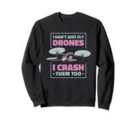 I Don't Just Fly Drones I Crash Them Too Funny Drone Present Sweatshirt
