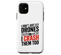 I Dont Just Fly Drones I Crash Them Too Joke Case for iPhone 11