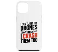 I Dont Just Fly Drones I Crash Them Too Joke Case for iPhone 13