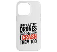 I Dont Just Fly Drones I Crash Them Too Joke Case for iPhone 14 Pro Max