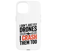 I Dont Just Fly Drones I Crash Them Too Joke Case for iPhone 15