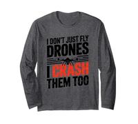 I Dont Just Fly Drones I Crash Them Too Joke Long Sleeve T-Shirt