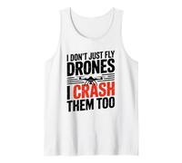 I Dont Just Fly Drones I Crash Them Too Joke Tank Top