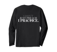 I Don't Just Preach, I Practice My Faith Through God's Word Long Sleeve T-Shirt