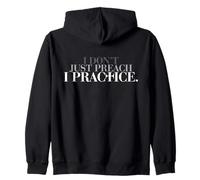 I Don't Just Preach, I Practice My Faith Through God's Word Zip Hoodie