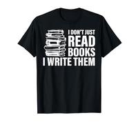 I Don't Just Read Books I Write Them Writer Author T-Shirt