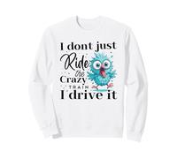 I Don't Just Ride The Crazy Train I Drive It Sweatshirt