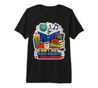 I Don't Just Teach Subjects I Teach Humans Teacher Premium T-Shirt
