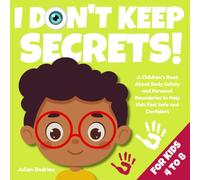 I Don't Keep Secrets!: A Children’s Book About Body Safety and Personal Boundaries to Help Kids Feel Safe and Confident (Ages 4-8) (Little Hearts, Big Lessons Series)